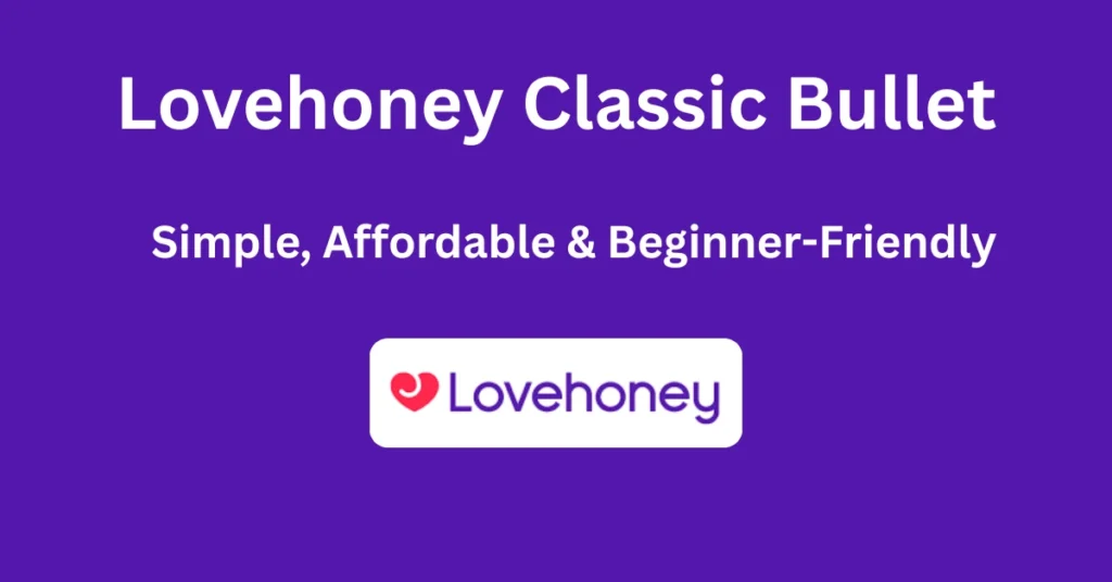 Lovehoney Classic Bullet Review – Simple, Affordable & Beginner-Friendly